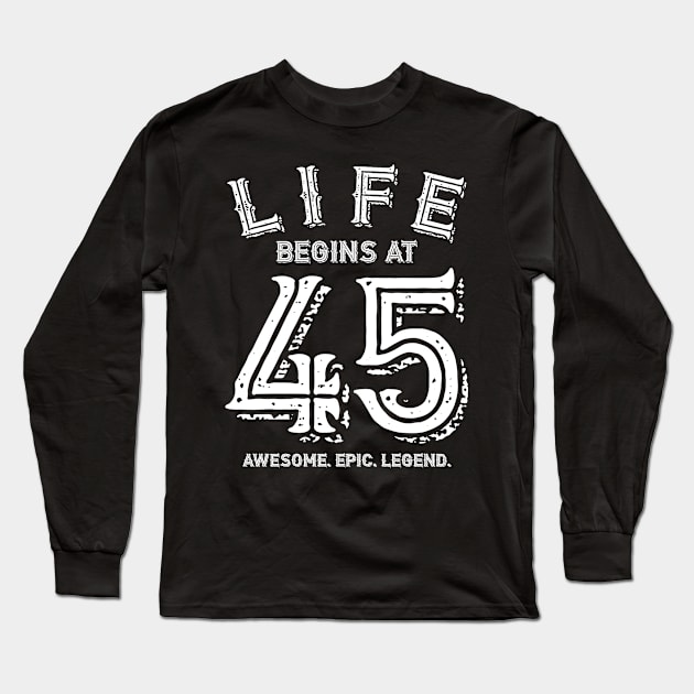 Life begins at 45 Long Sleeve T-Shirt by BB Funny Store